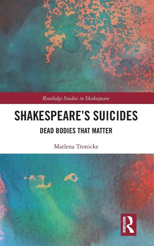 Shakespeares Suicides: Dead Bodies That Matter (Routledge Studies in Shakespeare)