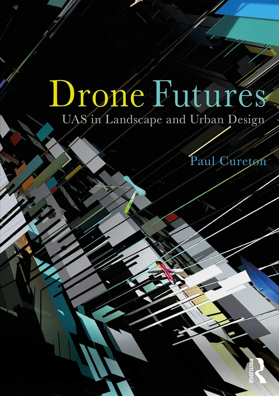 Drone Futures: UAS in Landscape and Urban Design