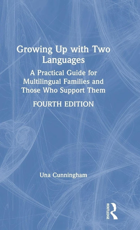 Growing Up with Two Languages: A Practical Guide for Multilingual Families and Those Who Support Them