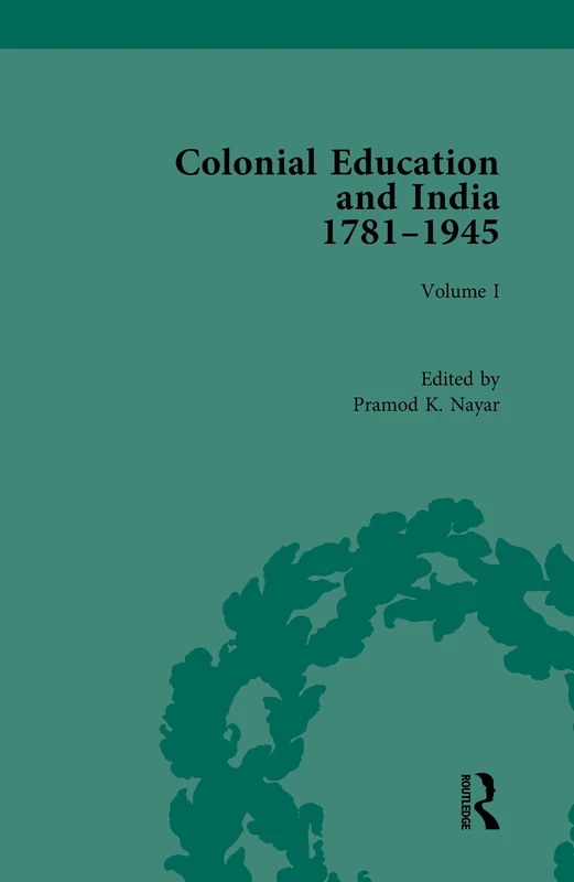Routledge Colonial Education and India 1781-1945 Volume I