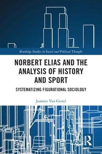 Norbert Elias and the Analysis of History and Sport: Systematizing Figurational Sociology (Routledge Studies in Social and Political Thought) - Image 1
