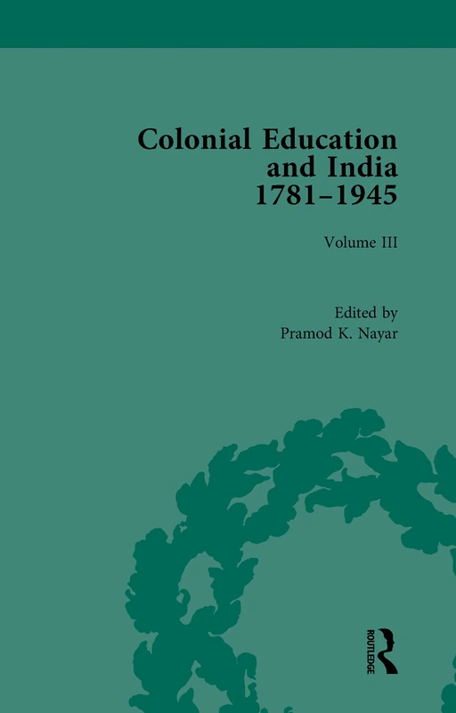 Routledge Colonial Education and India 1781-1945 Volume III
