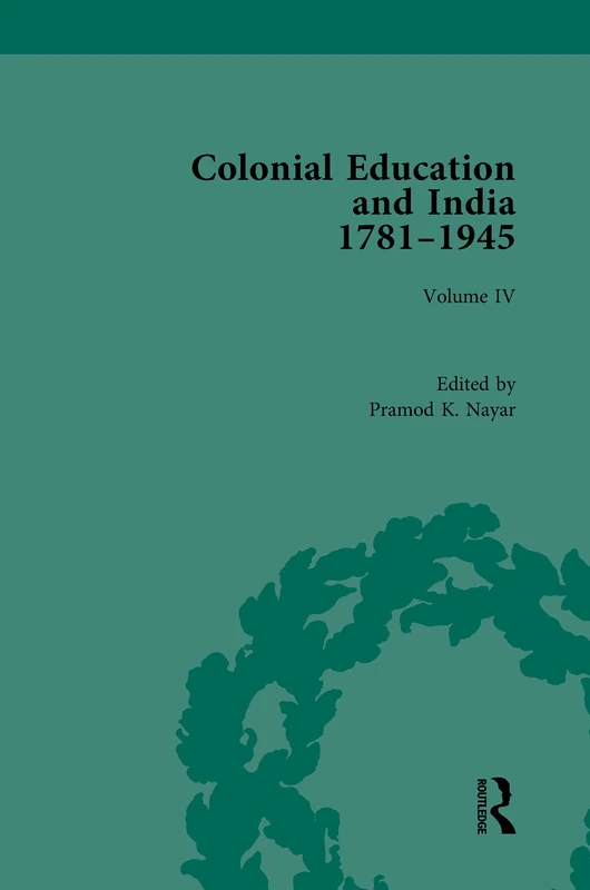 Colonial Education and India 1781-1945: Volume IV: 4 (Routledge Historical Resources)