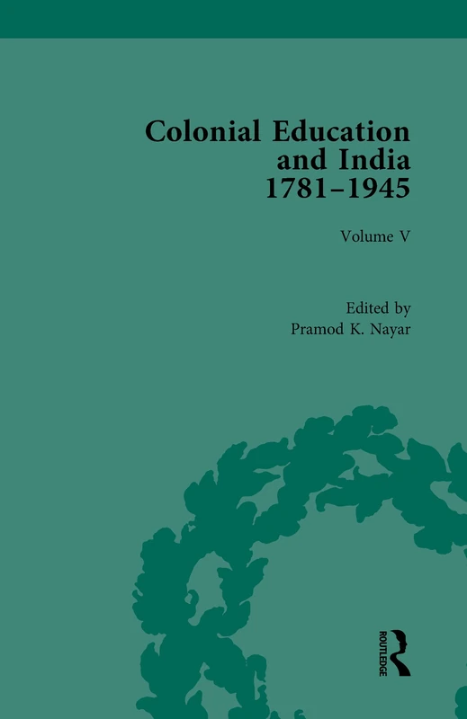 Colonial Education and India 1781-1945: Volume V: 5 (Routledge Historical Resources)