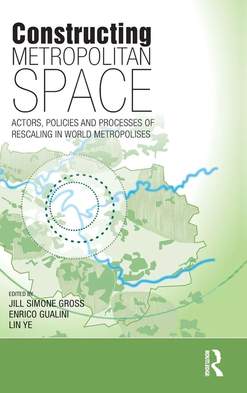 Constructing Metropolitan Space: Actors, Policies and Processes of Rescaling in World Metropolises