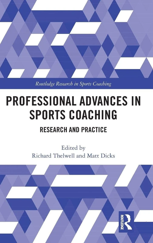 Professional Advances in Sports Coaching: Research and Practice (Routledge Research in Sports Coaching)