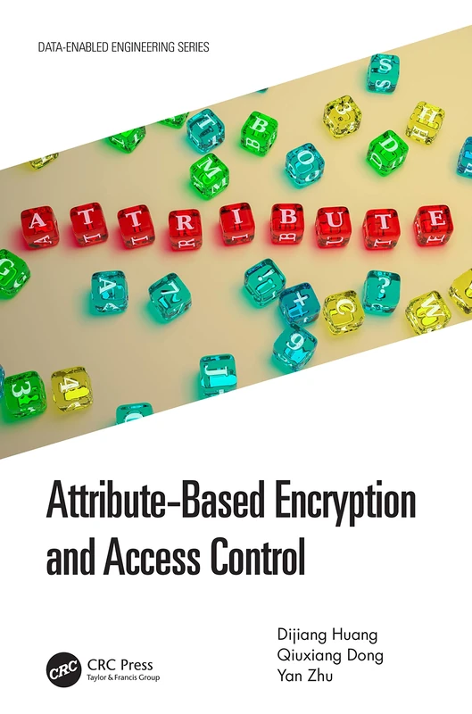 Attribute-Based Encryption and Access Control: From Theory to Practice (Data-Enabled Engineering)