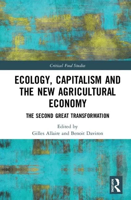 Ecology, Capitalism and the New Agricultural Economy: The Second Great Transformation (Critical Food Studies)