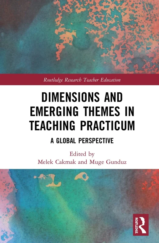 Dimensions and Emerging Themes in Teaching Practicum: A Global Perspective (Routledge Research in Teacher Education)