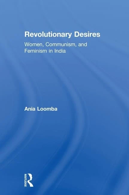 Revolutionary Desires: Women, Communism, and Feminism in India