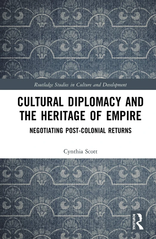 Routledge Cultural Diplomacy and the Heritage of Empire Book