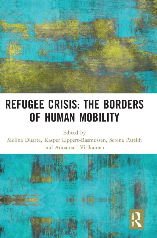 Refugee Crisis: The Borders of Human Mobility: The Borders of Human Mobility
