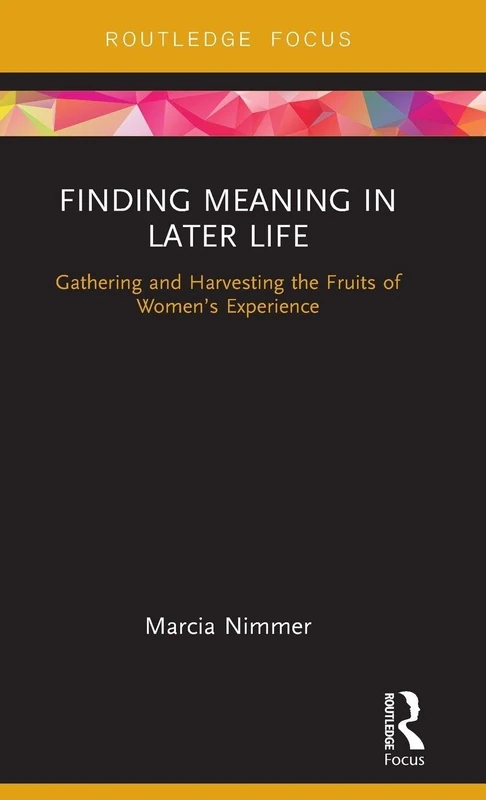 Finding Meaning in Later Life: Gathering and Harvesting the Fruits of Women’s Experience