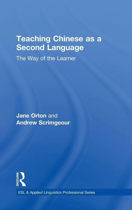 Teaching Chinese as a Second Language: The Way of the Learner (ESL & Applied Linguistics Professional Series)
