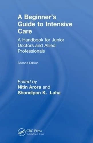 The Beginner's Guide to Intensive Care: A Handbook for Junior Doctors and Allied Professionals