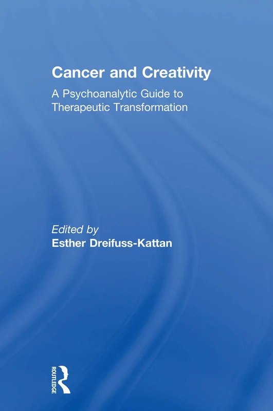 Cancer and Creativity: A Psychoanalytic Guide to Therapeutic Transformation