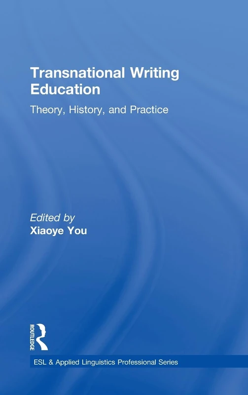 Transnational Writing Education: Theory, History, and Practice (ESL & Applied Linguistics Professional Series)