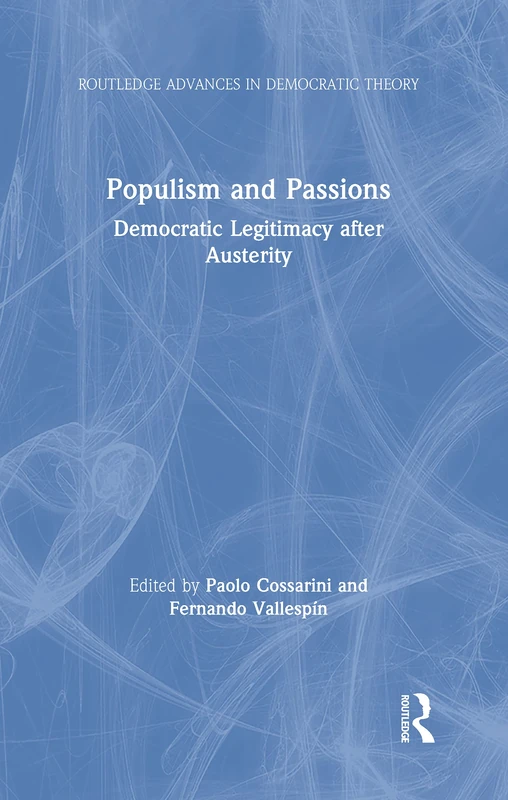 Populism and Passions: Democratic Legitimacy after Austerity (Routledge Advances in Democratic Theory)