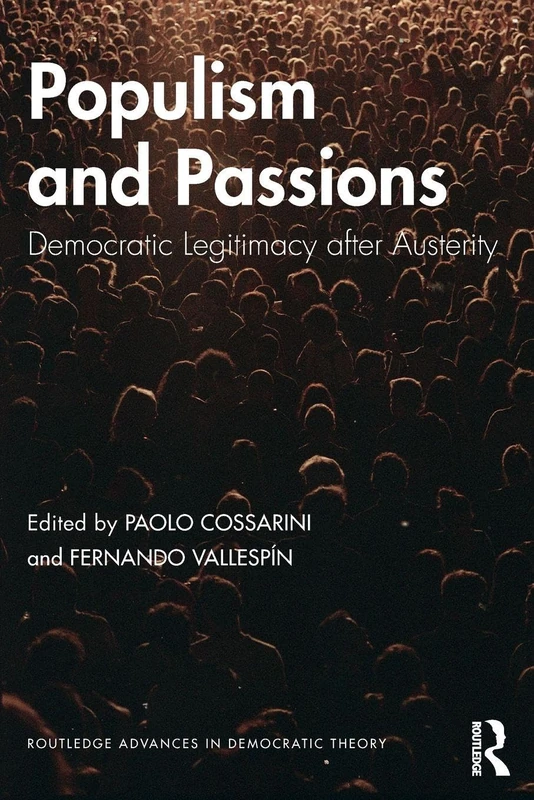 Populism and Passions: Democratic Legitimacy after Austerity (Routledge Advances in Democratic Theory)