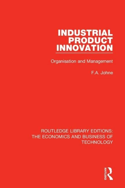 Industrial Product Innovation: Organisation and Management: 21 (Routledge Library Editions: The Economics and Business of Technology)