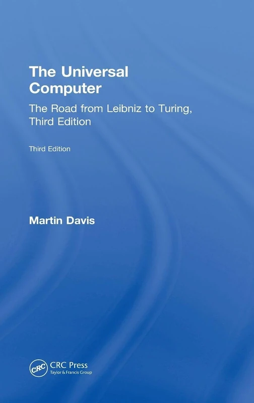 The Universal Computer: The Road from Leibniz to Turing, Third Edition