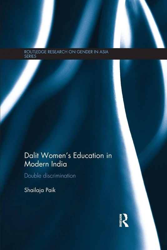 Dalit Women's Education in Modern India: Double Discrimination (Routledge Research on Gender in Asia Series)