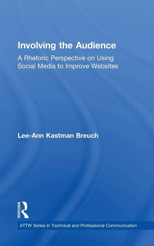 Involving the Audience: A Rhetoric Perspective on Using Social Media to Improve Websites (ATTW Series in Technical and Professional Communication) - Image 1