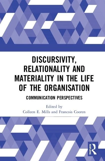 Discursivity, Relationality and Materiality in the Life of the Organisation: Communication Perspectives
