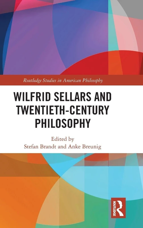 Wilfrid Sellars and Twentieth-Century Philosophy (Routledge Studies in American Philosophy)