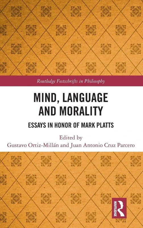 Mind, Language and Morality: Essays in Honor of Mark Platts (Routledge Festschrifts in Philosophy)