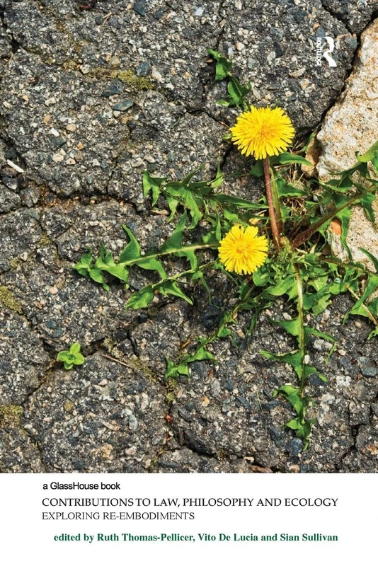 Contributions to Law, Philosophy and Ecology: Exploring Re-Embodiments (Law, Justice and Ecology)
