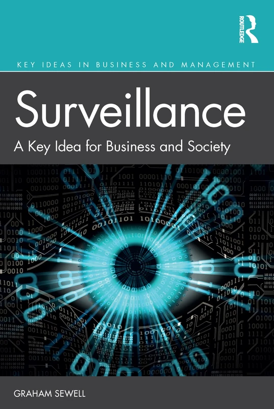 Surveillance: A Key Idea for Business and Society (Key Ideas in Business and Management)