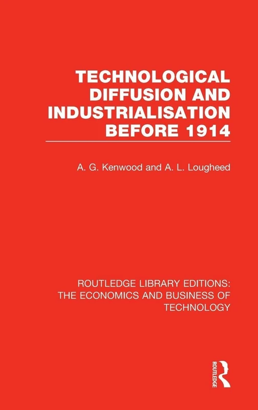 Technological Diffusion and Industrialisation Before 1914: 24 (Routledge Library Editions: The Economics and Business of Technology)