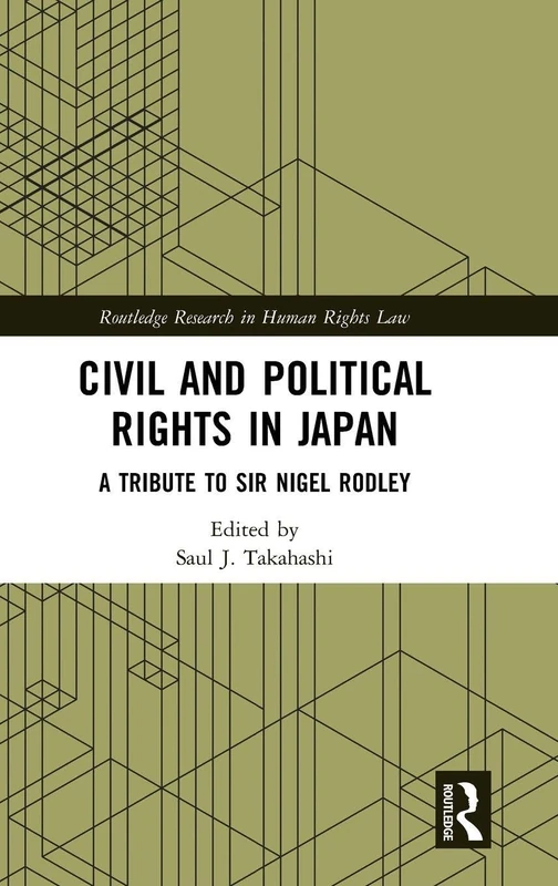 Civil and Political Rights in Japan: A Tribute to Sir Nigel Rodley (Routledge Research in Human Rights Law)