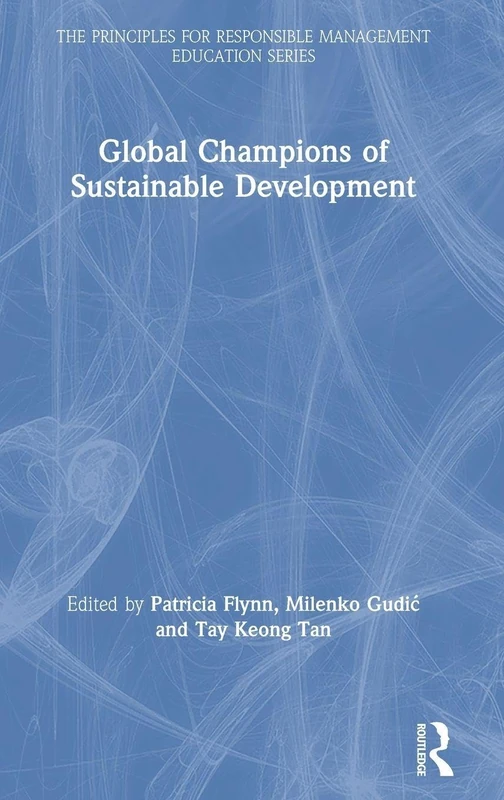 Global Champions of Sustainable Development (The Principles for Responsible Management Education Series)