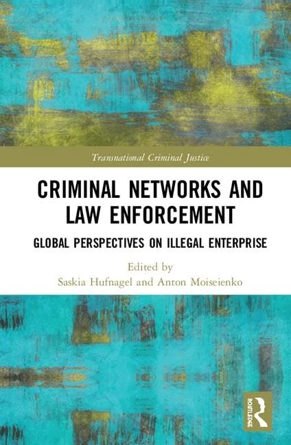 Criminal Networks and Law Enforcement: Global Perspectives On Illegal Enterprise (Transnational Criminal Justice)