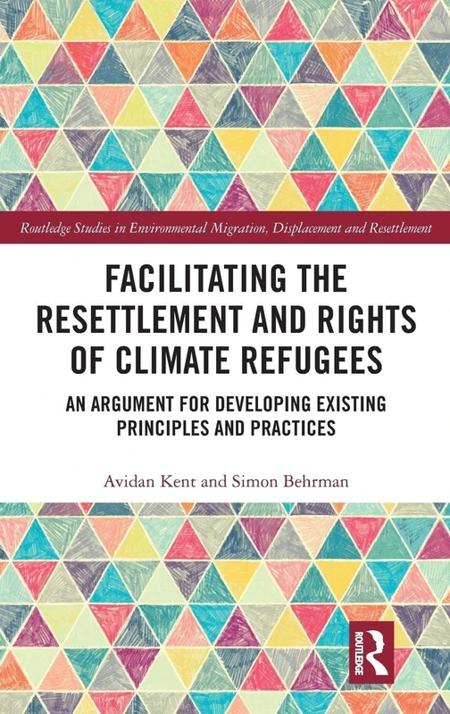 Facilitating the Resettlement and Rights of Climate Refugees: An Argument for Developing Existing Principles and Practices