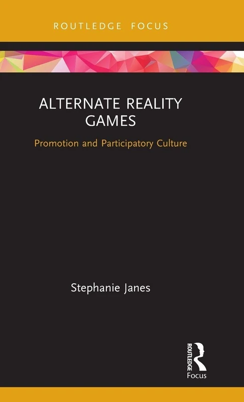 Alternate Reality Games: Promotion and Participatory Culture (Routledge Critical Advertising Studies)