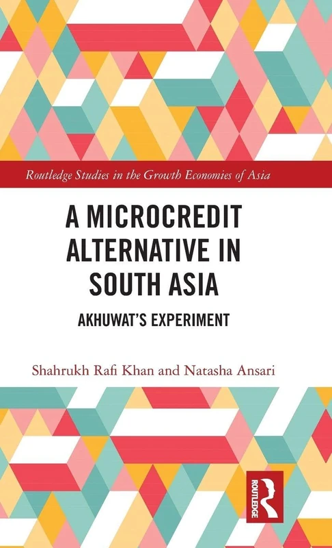 A Microcredit Alternative in South Asia: Akhuwat's Experiment (Routledge Studies in the Growth Economies of Asia)