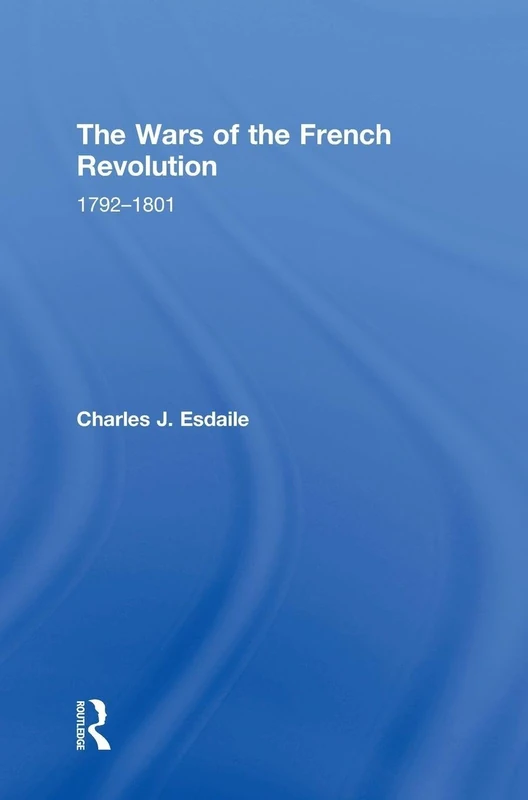 The Wars of the French Revolution: 1792–1801