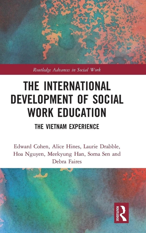 The International Development of Social Work Education: The Vietnam Experience (Routledge Advances in Social Work)