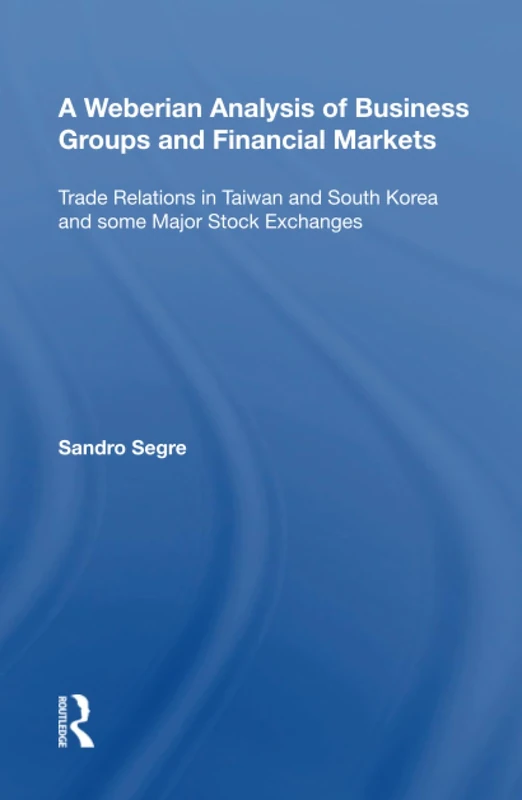 Routledge - A Weberian Analysis of Business Groups and Markets
