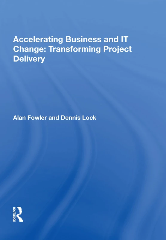 Accelerating Business and IT Change: Transforming Project Delivery: Transforming Project Delivery