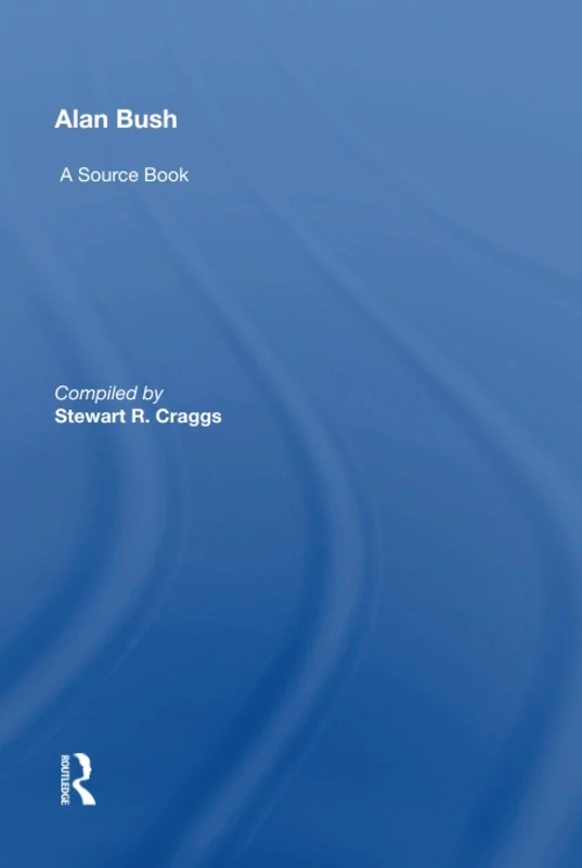 Alan Bush: A Source Book