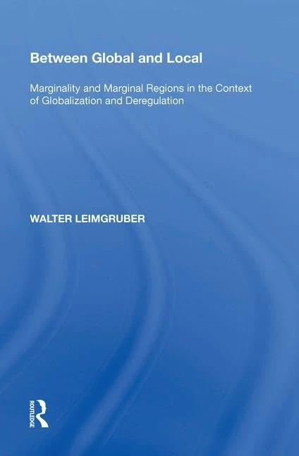 Between Global and Local: Marginality and Marginal Regions in the Context of Globalization and Deregulation