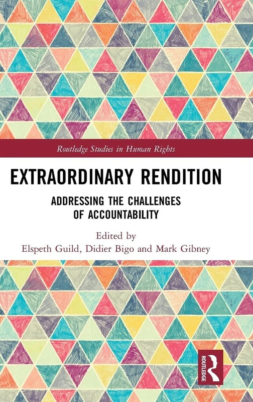 Extraordinary Rendition: Addressing the Challenges of Accountability (Routledge Studies in Human Rights)