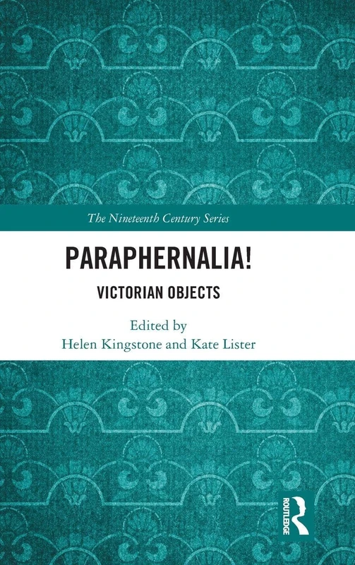Paraphernalia! Victorian Objects: Victorian Objects (The Nineteenth Century Series)