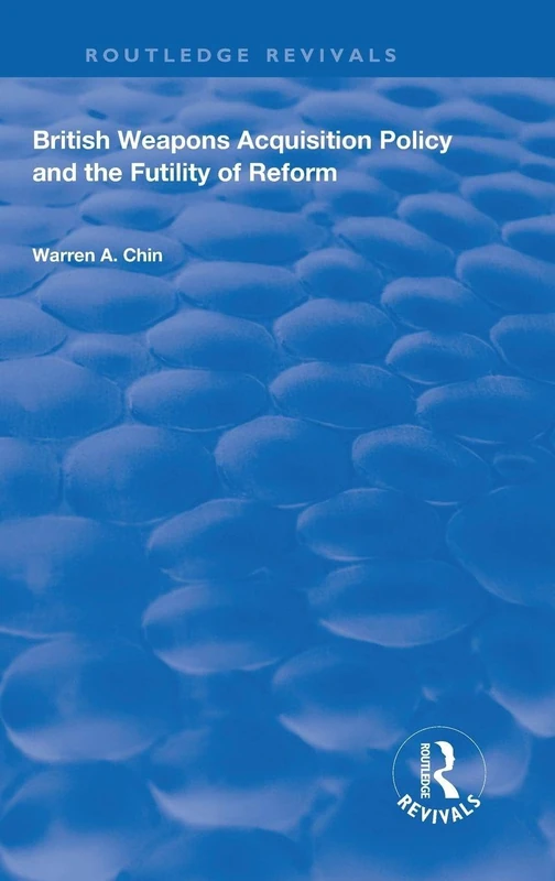 British Weapons Acquisition Policy and the Futility of Reform (Routledge Revivals)