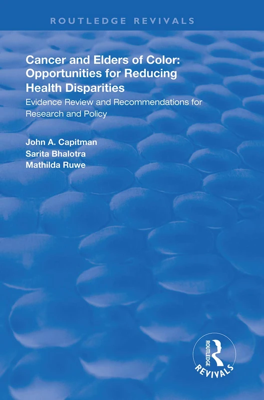 Cancer and Elders of Color: Opportunities for Reducing Health Disparities: Evidence Review and Recommendations for Research and Policy (Routledge Revivals)