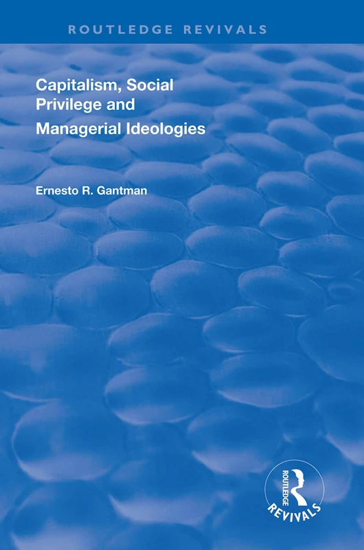 Routledge Capitalism, Social Privilege and Managerial Ideologies